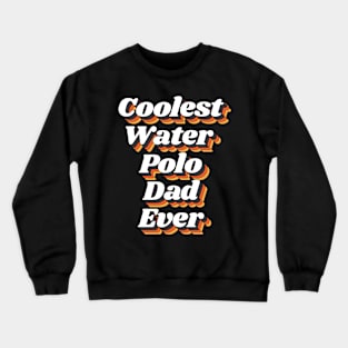 Coolest Water Polo Dad Ever Crewneck Sweatshirt